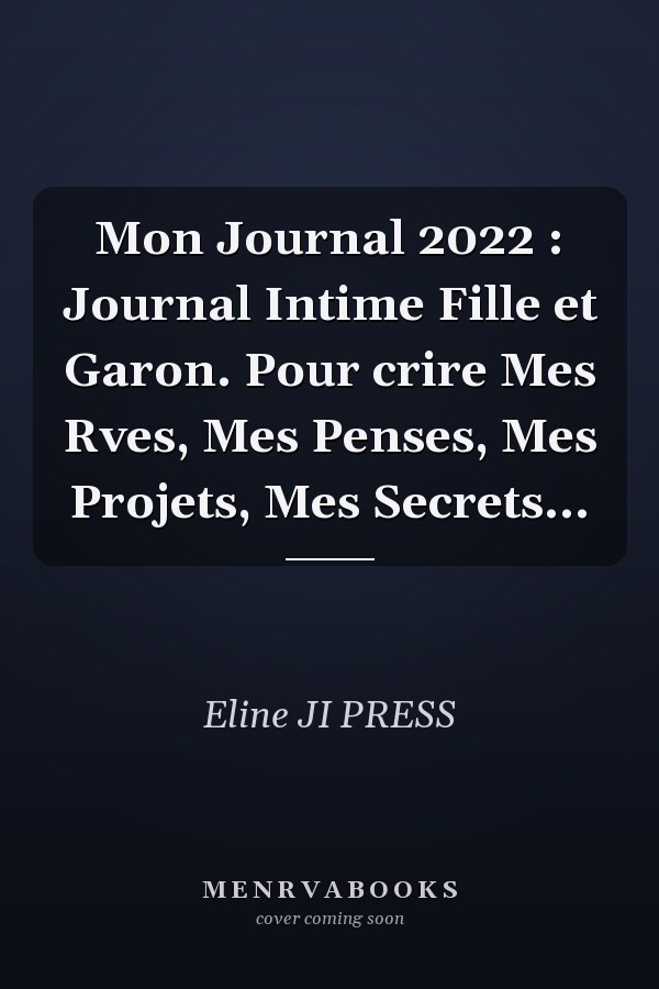 Mon Journal 2022 : Journal Intime Fille et Garon. Pour crire Mes Rves, Mes Penses, Mes Projets, Mes Secrets...