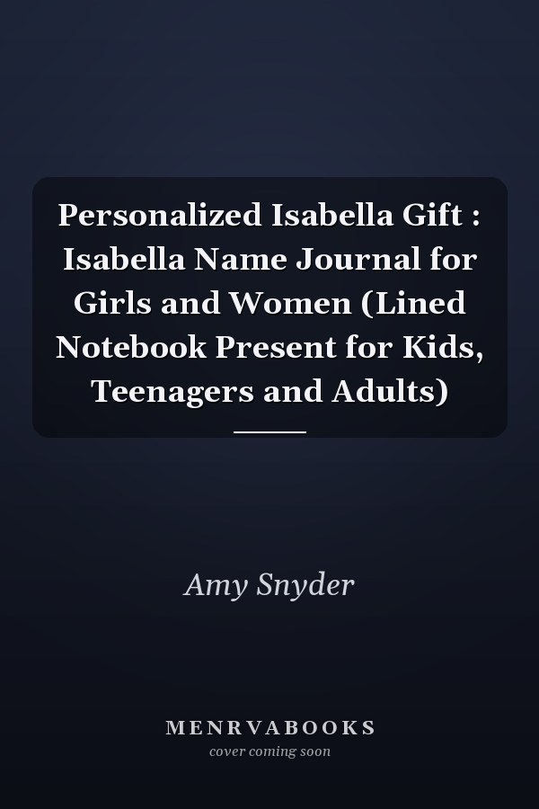Personalized Isabella Gift : Isabella Name Journal for Girls and Women (Lined Notebook Present for Kids, Teenagers and Adults)