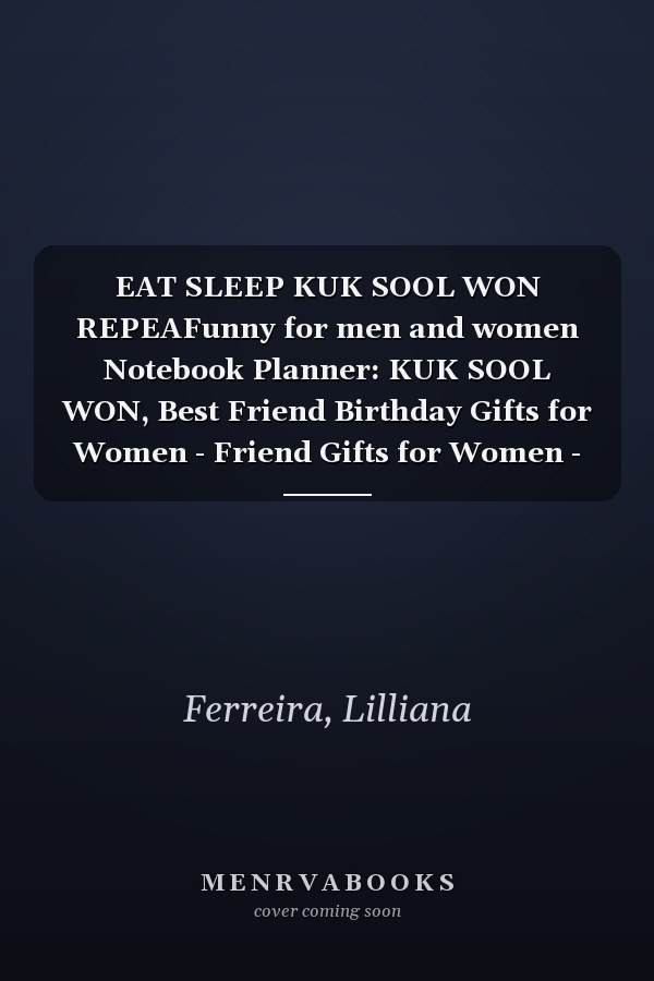 EAT SLEEP KUK SOOL WON REPEAFunny for men and women Notebook Planner: KUK SOOL WON, Best Friend Birthday Gifts for Women - Friend Gifts for Women - ... Friendship Gifts for Woman Bestfriend
