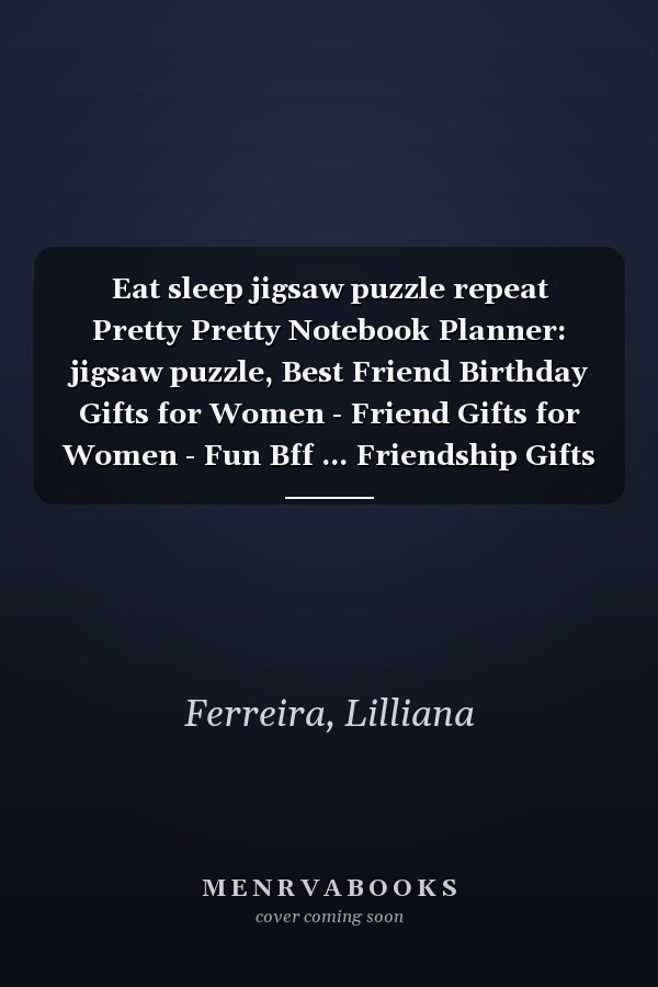 Eat sleep jigsaw puzzle repeat Pretty Pretty Notebook Planner: jigsaw puzzle, Best Friend Birthday Gifts for Women - Friend Gifts for Women - Fun Bff ... Friendship Gifts for Woman Bestfriend Birthd