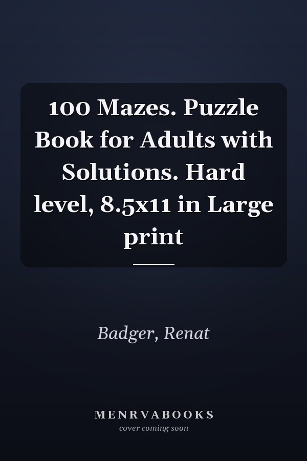 100 Mazes. Puzzle Book for Adults with Solutions. Hard level, 8.5x11 in Large print