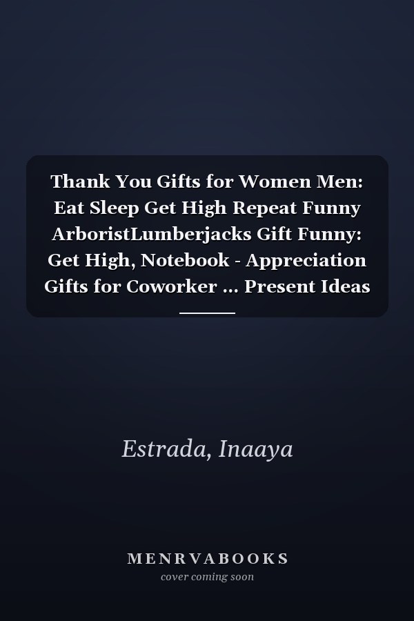 Thank You Gifts for Women Men: Eat Sleep Get High Repeat Funny ArboristLumberjacks Gift Funny: Get High, Notebook - Appreciation Gifts for Coworker ... Present Ideas Men Women Friends,Appointment