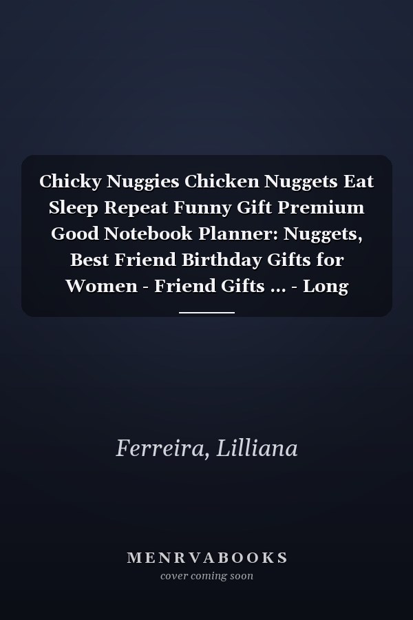 Chicky Nuggies Chicken Nuggets Eat Sleep Repeat Funny Gift Premium Good Notebook Planner: Nuggets, Best Friend Birthday Gifts for Women - Friend Gifts ... - Long Distance Friendship Gifts for Wo