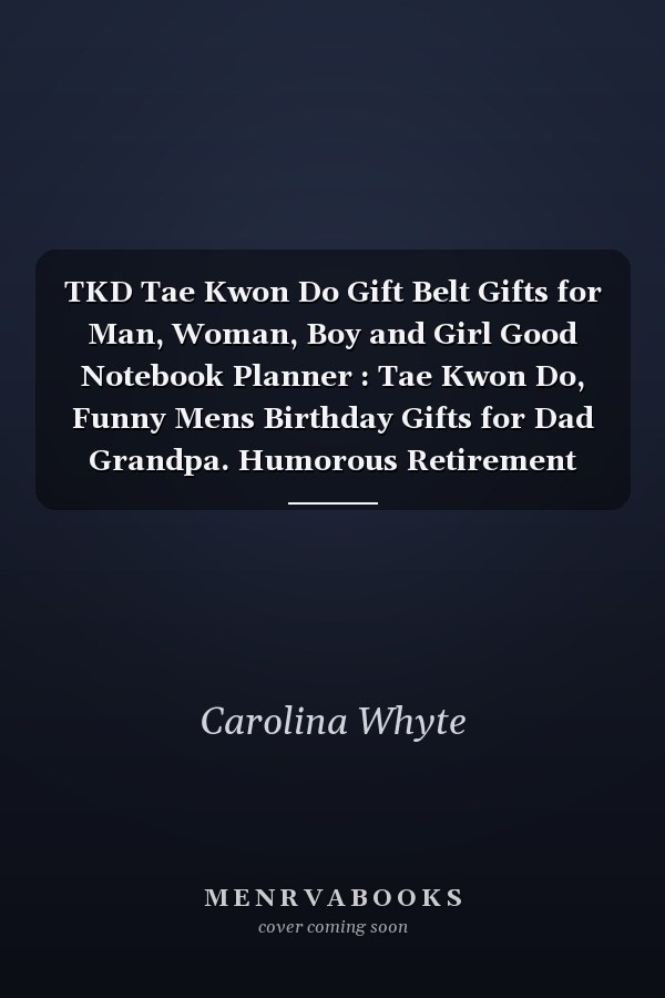 TKD Tae Kwon Do Gift Belt Gifts for Man, Woman, Boy and Girl Good Notebook Planner : Tae Kwon Do, Funny Mens Birthday Gifts for Dad Grandpa. Humorous Retirement Gift for Men and Women. ,Do It All