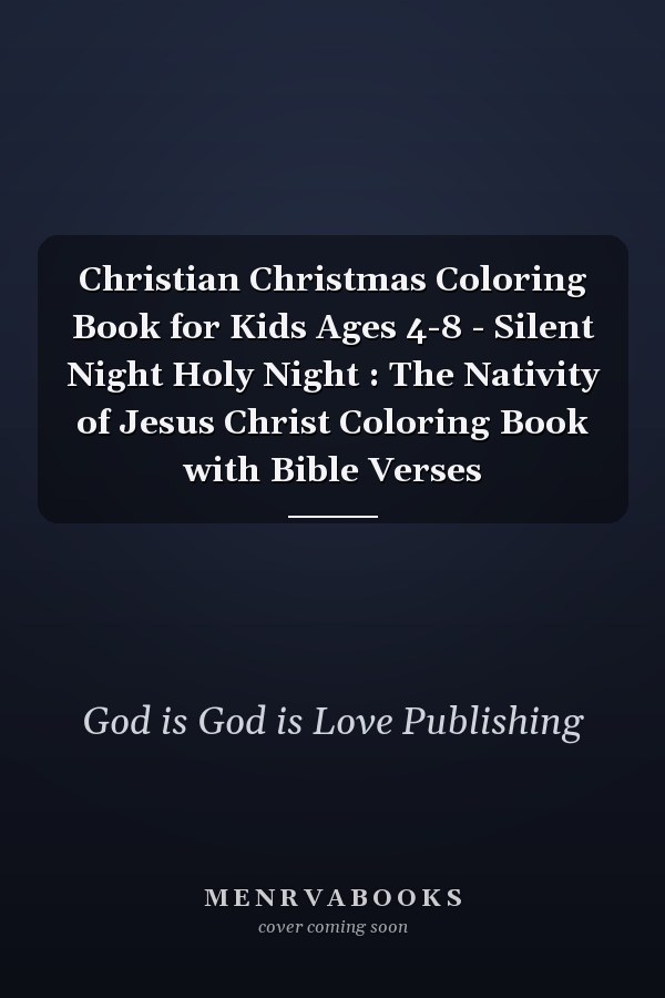 Christian Christmas Coloring Book for Kids Ages 4-8 - Silent Night Holy Night : The Nativity of Jesus Christ Coloring Book with Bible Verses