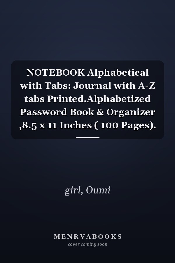 NOTEBOOK Alphabetical with Tabs: Journal with A-Z tabs Printed.Alphabetized Password Book & Organizer ,8.5 x 11 Inches ( 100 Pages).