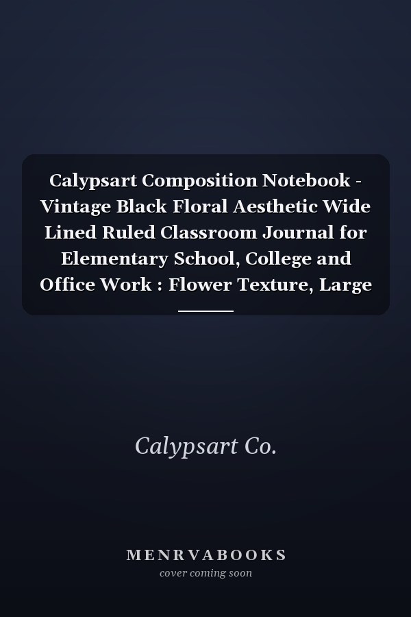 Calypsart Composition Notebook - Vintage Black Floral Aesthetic Wide Lined Ruled Classroom Journal for Elementary School, College and Office Work