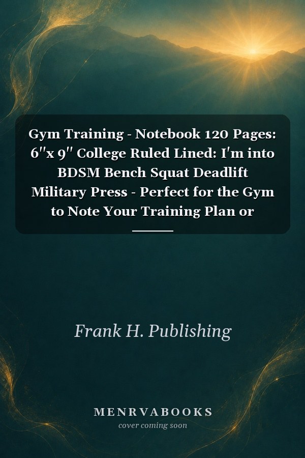 Gym Training - Notebook 120 Pages: 6''x 9'' College Ruled Lined: I'm into BDSM Bench Squat Deadlift Military Press - Perfect for the Gym to Note Your Training Plan or Training Diary for Bodybuilder and Everybody Who Lifts Weights