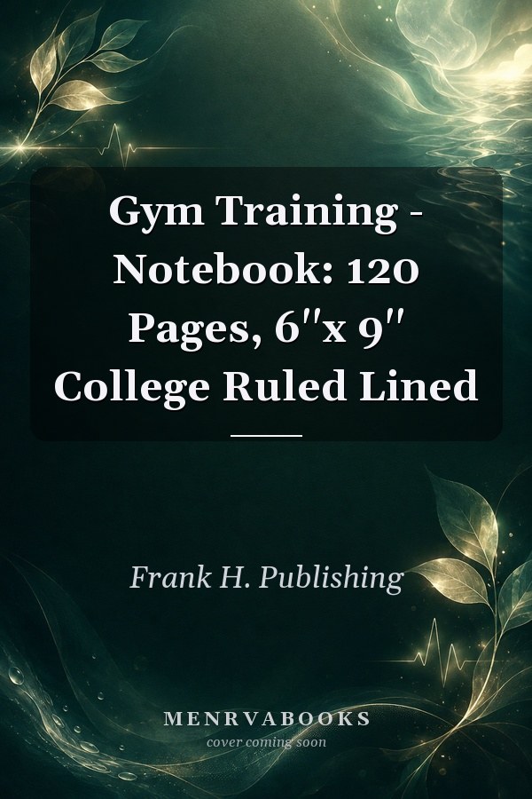 Gym Training - Notebook: 120 Pages, 6''x 9'' College Ruled Lined