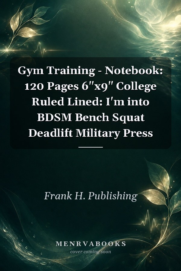 Gym Training - Notebook: 120 Pages 6"x9" College Ruled Lined: I'm into BDSM Bench Squat Deadlift Military Press