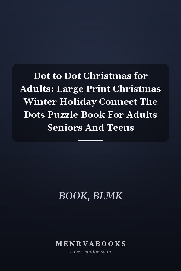 Dot to Dot Christmas for Adults: Large Print Christmas Winter Holiday Connect The Dots Puzzle Book For Adults Seniors And Teens