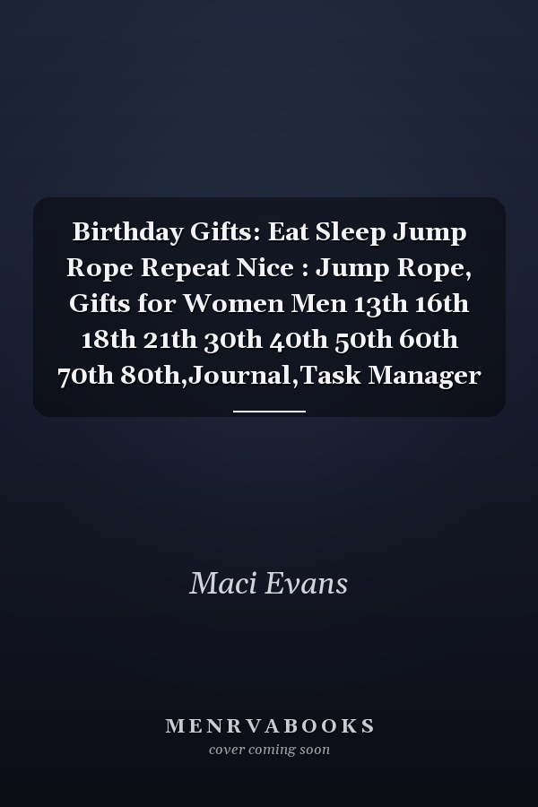 Birthday Gifts: Eat Sleep Jump Rope Repeat Nice : Jump Rope, Gifts for Women Men 13th 16th 18th 21th 30th 40th 50th 60th 70th 80th,Journal,Task Manager