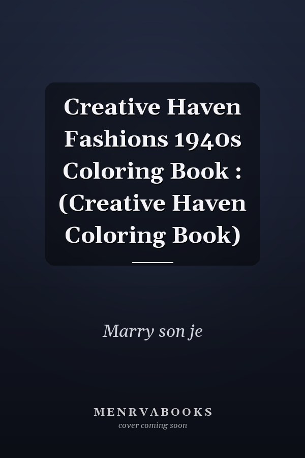Creative Haven Fashions 1940s Coloring Book : (Creative Haven Coloring Book)