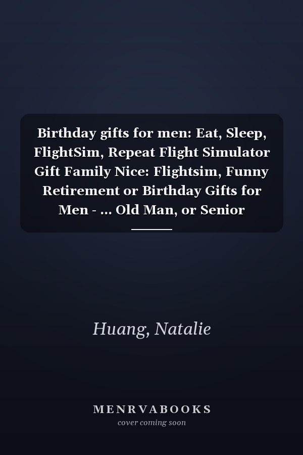 Birthday gifts for men: Eat, Sleep, FlightSim, Repeat Flight Simulator Gift Family Nice: Flightsim, Funny Retirement or Birthday Gifts for Men - ... Old Man, or Senior Citizen,Management