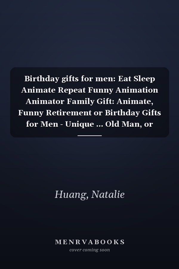 Birthday gifts for men: Eat Sleep Animate Repeat Funny Animation Animator Family Gift: Animate, Funny Retirement or Birthday Gifts for Men - Unique ... Old Man, or Senior Citizen,Management