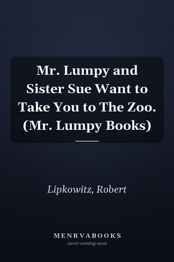Mr. Lumpy and Sister Sue Want to Take You to The Zoo. (Mr. Lumpy Books)