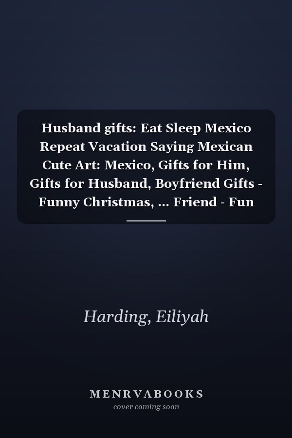 Husband gifts: Eat Sleep Mexico Repeat Vacation Saying Mexican Cute Art: Mexico, Gifts for Him, Gifts for Husband, Boyfriend Gifts - Funny Christmas, ... Friend - Fun Bday Gifts for Men,Planning