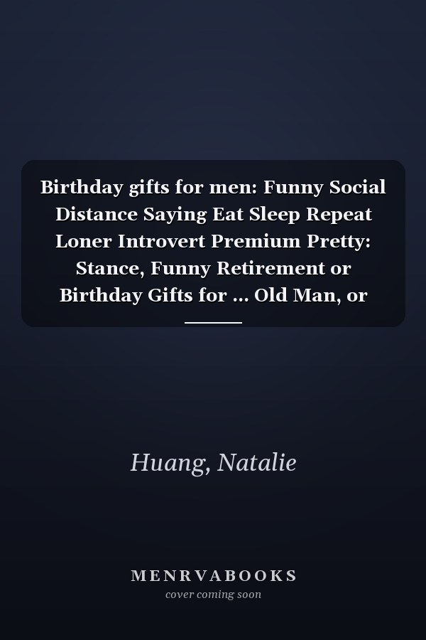 Birthday gifts for men: Funny Social Distance Saying Eat Sleep Repeat Loner Introvert Premium Pretty: Stance, Funny Retirement or Birthday Gifts for ... Old Man, or Senior Citizen,Management