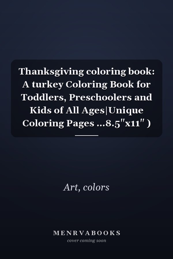 Thanksgiving coloring book: A turkey Coloring Book for Toddlers, Preschoolers and Kids of All Ages|Unique Coloring Pages ...8.5"x11" )
