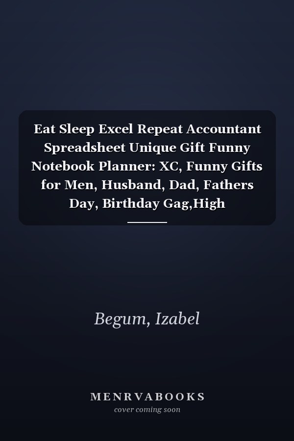 Eat Sleep Excel Repeat Accountant Spreadsheet Unique Gift Funny Notebook Planner: XC, Funny Gifts for Men, Husband, Dad, Fathers Day, Birthday Gag,High Performance,To Do