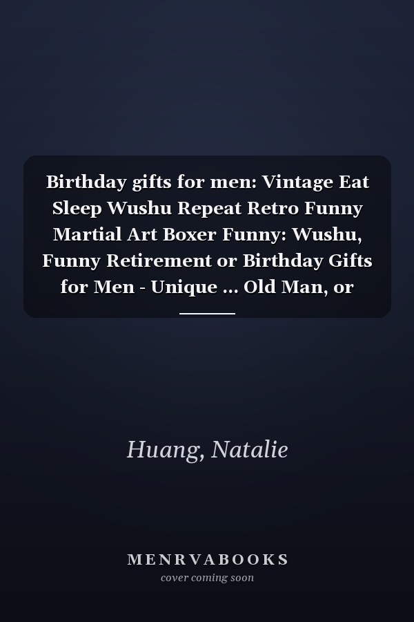 Birthday gifts for men: Vintage Eat Sleep Wushu Repeat Retro Funny Martial Art Boxer Funny: Wushu, Funny Retirement or Birthday Gifts for Men - Unique ... Old Man, or Senior Citizen,Management