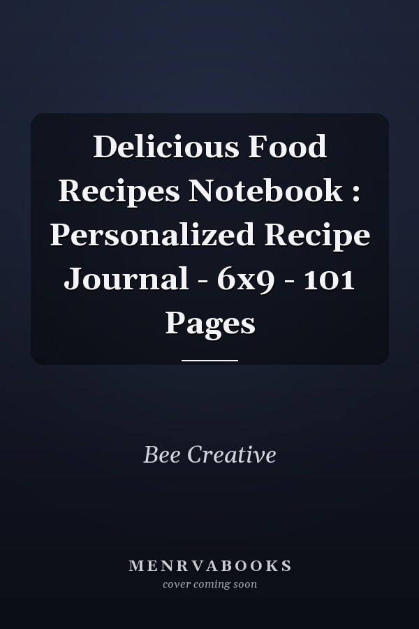 Delicious Food Recipes Notebook : Personalized Recipe Journal - 6x9 - 101 Pages