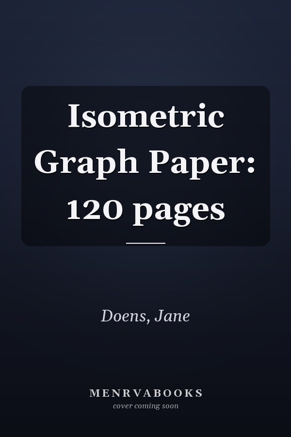 Isometric Graph Paper: 120 pages