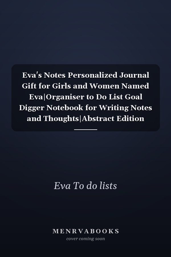 Eva's Notes Personalized Journal Gift for Girls and Women Named Eva|Organiser to Do List Goal Digger Notebook for Writing Notes and Thoughts|Abstract Edition