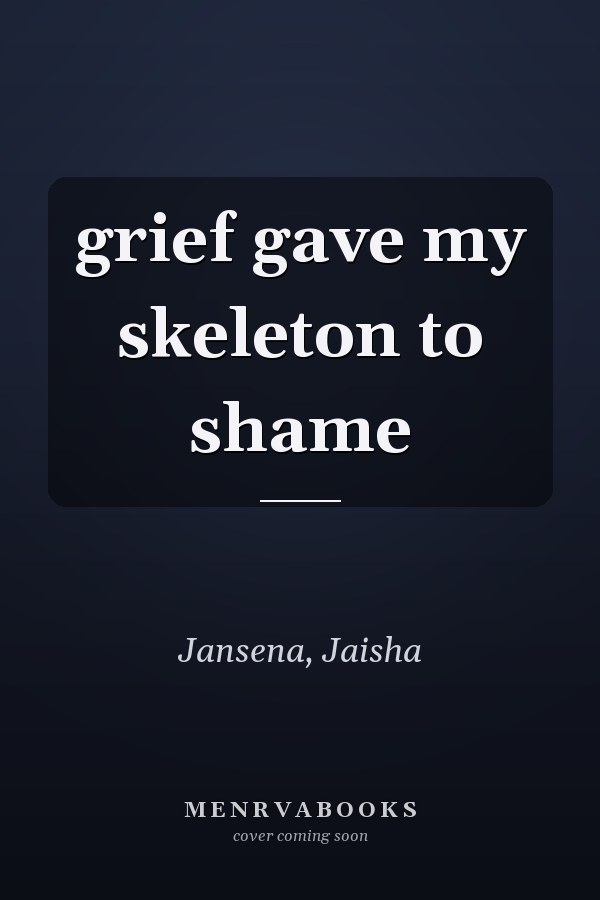 grief gave my skeleton to shame