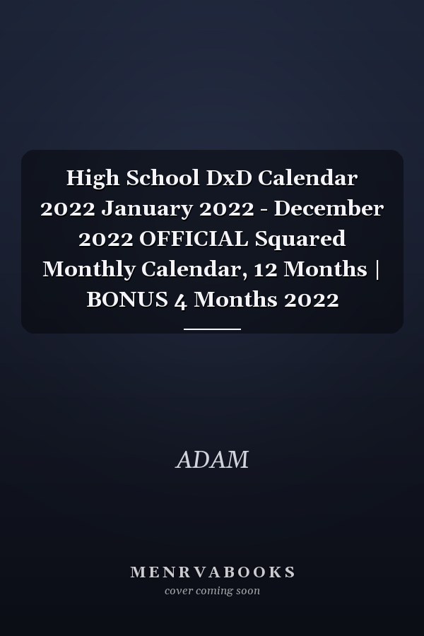 High School DxD Calendar 2022 January 2022 - December 2022 OFFICIAL Squared Monthly Calendar, 12 Months | BONUS 4 Months 2022
