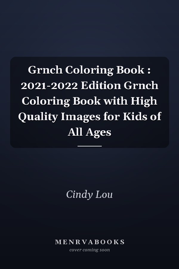 Grnch Coloring Book : 2021-2022 Edition Grnch Coloring Book with High Quality Images for Kids of All Ages