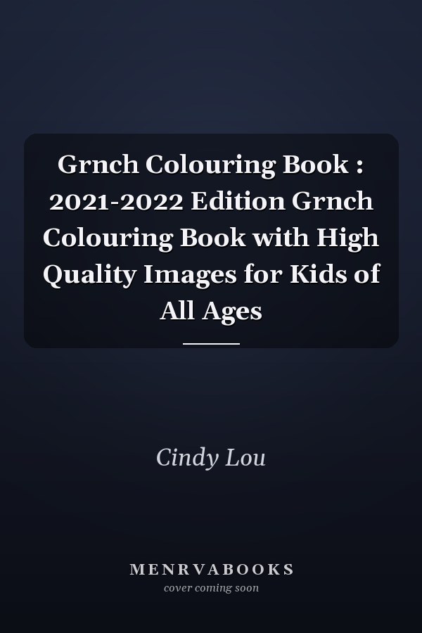 Grnch Colouring Book : 2021-2022 Edition Grnch Colouring Book with High Quality Images for Kids of All Ages