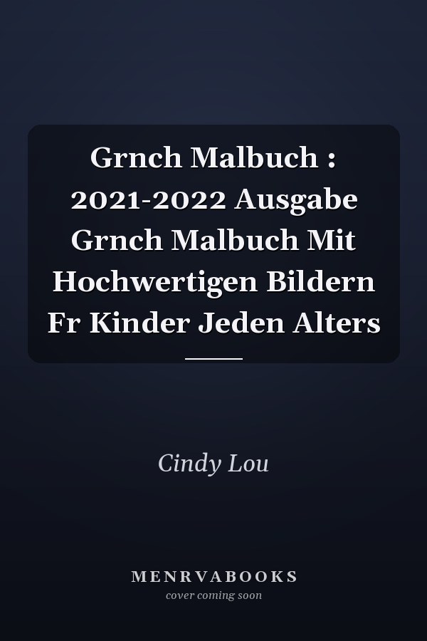 Grnch Malbuch : 2021-2022 Ausgabe Grnch Malbuch Mit Hochwertigen Bildern Fr Kinder Jeden Alters