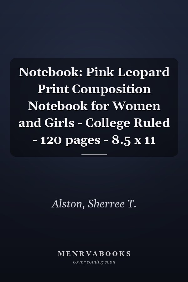 Notebook: Pink Leopard Print Composition Notebook for Women and Girls - College Ruled - 120 pages - 8.5 x 11