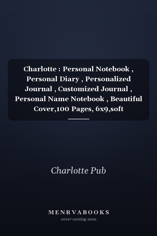 Charlotte : Personal Notebook , Personal Diary , Personalized Journal , Customized Journal , Personal Name Notebook , Beautiful Cover,100 Pages, 6x9,soft Cover,Matte Finish
