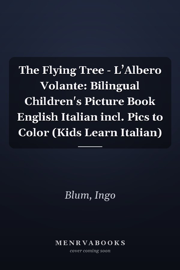 The Flying Tree - L’Albero Volante: Bilingual Children's Picture Book English Italian incl. Pics to Color (Kids Learn Italian)