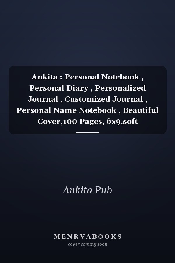 Ankita : Personal Notebook , Personal Diary , Personalized Journal , Customized Journal , Personal Name Notebook , Beautiful Cover,100 Pages, 6x9,soft Cover,Matte Finish