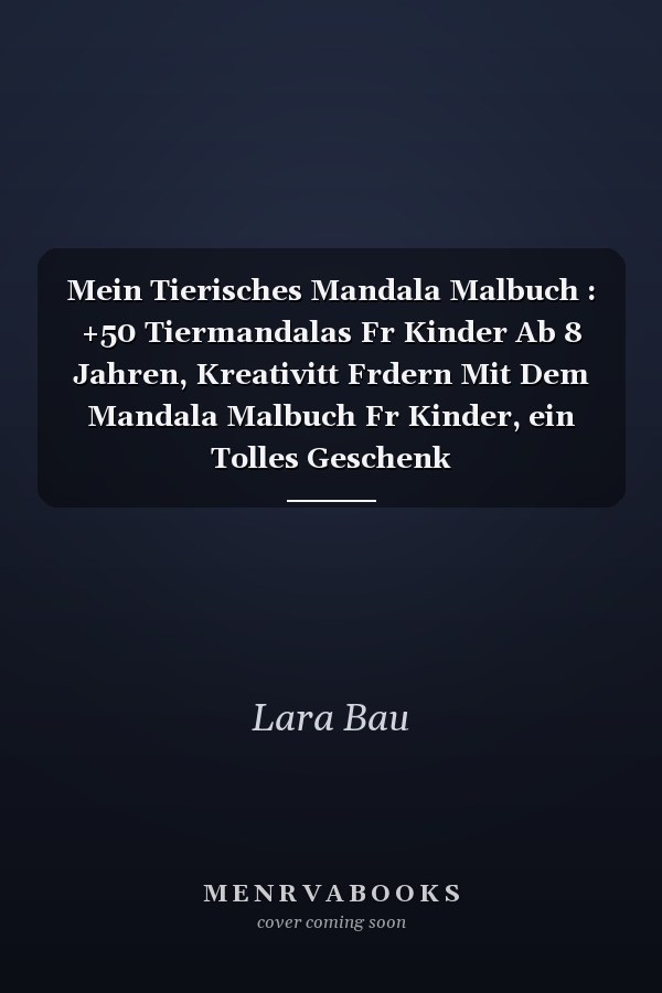 Mein Tierisches Mandala Malbuch : +50 Tiermandalas Fr Kinder Ab 8 Jahren, Kreativitt Frdern Mit Dem Mandala Malbuch Fr Kinder, ein Tolles Geschenk
