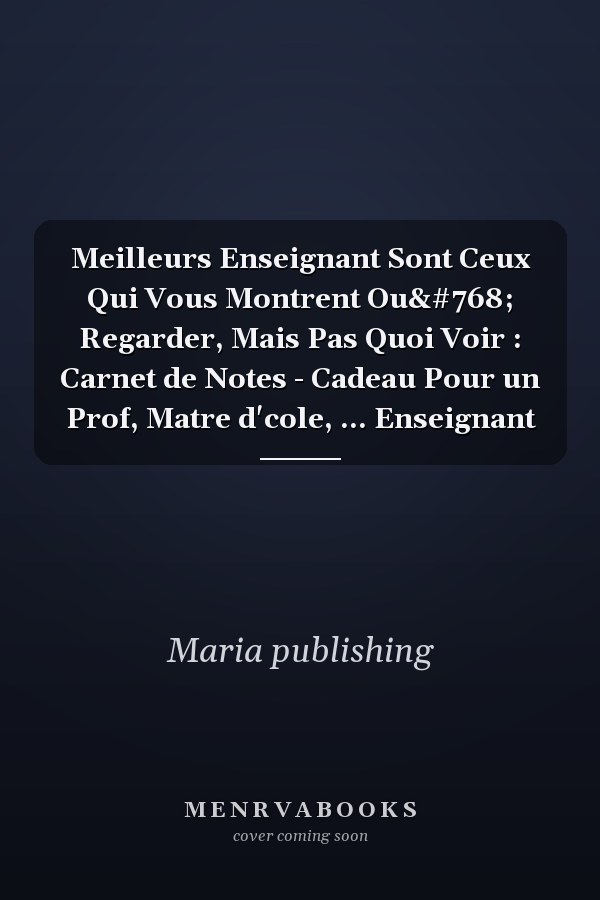 Meilleurs Enseignant Sont Ceux Qui Vous Montrent Où Regarder, Mais Pas Quoi Voir : Carnet de Notes - Cadeau Pour un Prof, Matre d'cole, ... Enseignant