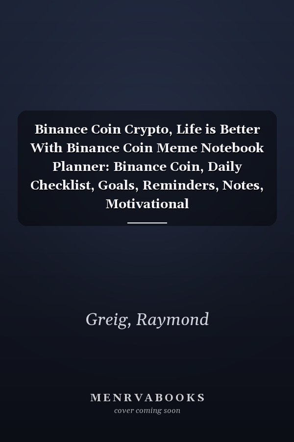 Binance Coin Crypto, Life is Better With Binance Coin Meme Notebook Planner: Binance Coin, Daily Checklist, Goals, Reminders, Notes, Motivational Organizer,Goals,Pretty,To Do List