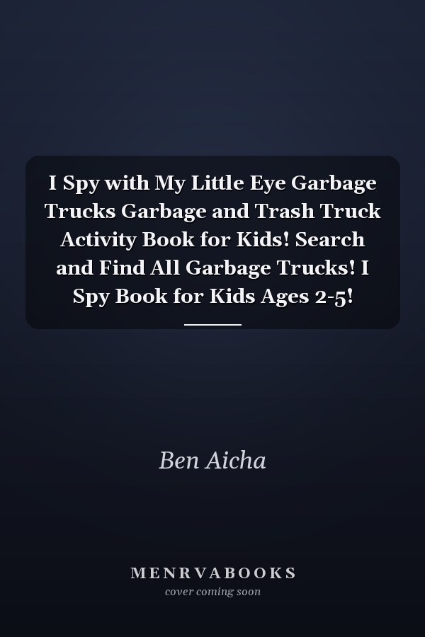 I Spy with My Little Eye Garbage Trucks Garbage and Trash Truck Activity Book for Kids! Search and Find All Garbage Trucks! I Spy Book for Kids Ages 2-5!