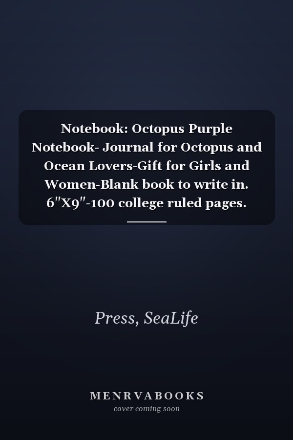 Notebook: Octopus Purple Notebook- Journal for Octopus and Ocean Lovers-Gift for Girls and Women-Blank book to write in. 6"X9"-100 college ruled pages.