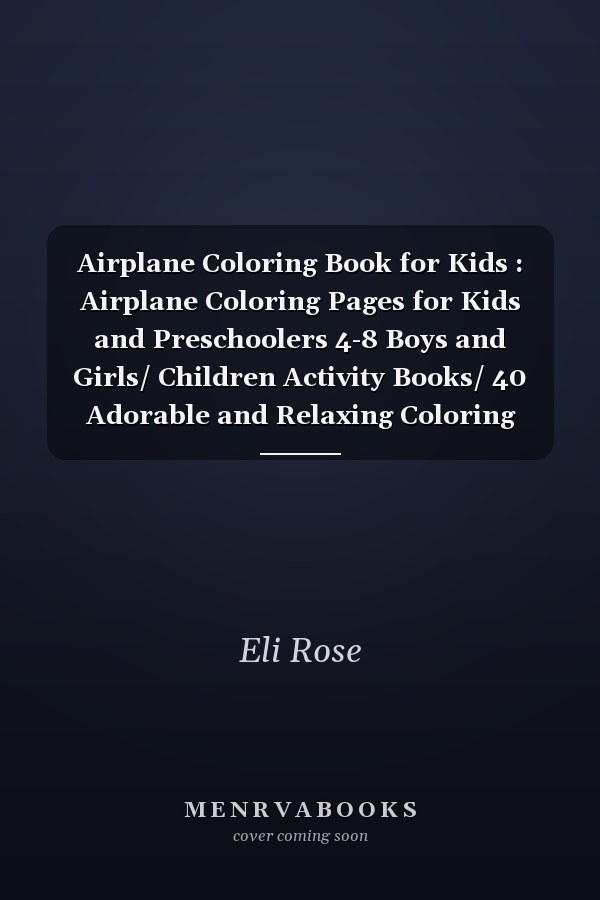 Airplane Coloring Book for Kids : Airplane Coloring Pages for Kids and Preschoolers 4-8 Boys and Girls/ Children Activity Books/ 40 Adorable and Relaxing Coloring Pages for Kids, Toddlers Kindergarten