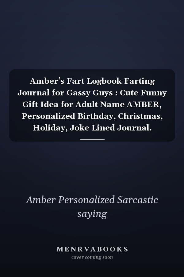 Amber's Fart Logbook Farting Journal for Gassy Guys : Cute Funny Gift Idea for Adult Name AMBER, Personalized Birthday, Christmas, Holiday, Joke Lined Journal. Sarcastic Novelty Logbook. Perfect Present for Coworker, Boss, Employee. . AMBER