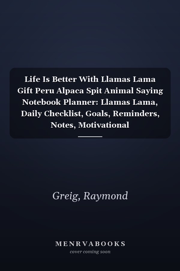 Life Is Better With Llamas Lama Gift Peru Alpaca Spit Animal Saying Notebook Planner: Llamas Lama, Daily Checklist, Goals, Reminders, Notes, Motivational Organizer,Goals,Pretty,To Do List