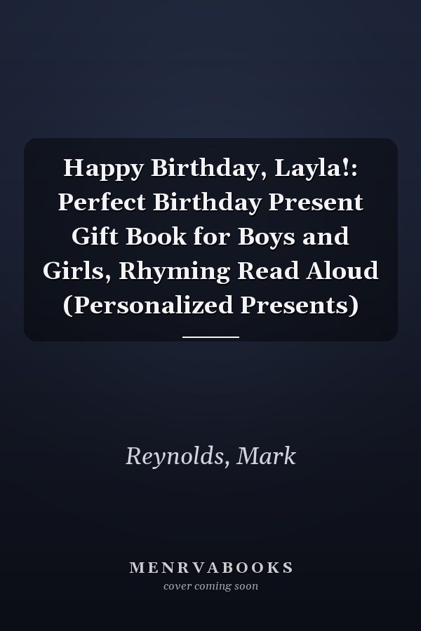 Happy Birthday, Layla!: Perfect Birthday Present Gift Book for Boys and Girls, Rhyming Read Aloud (Personalized Presents)
