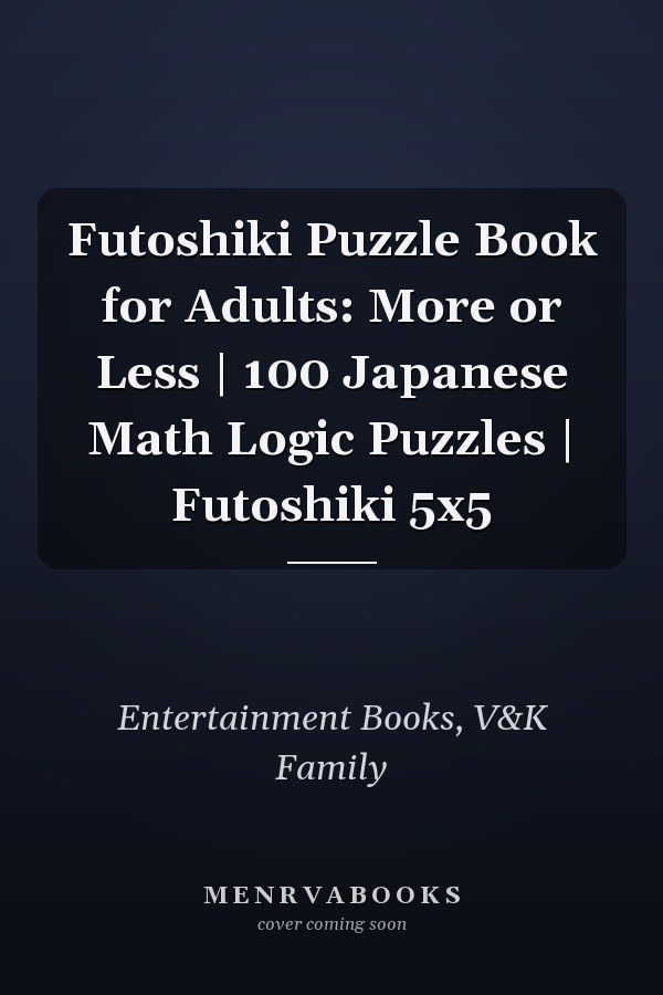 Futoshiki Puzzle Book for Adults: More or Less | 100 Japanese Math Logic Puzzles | Futoshiki 5x5