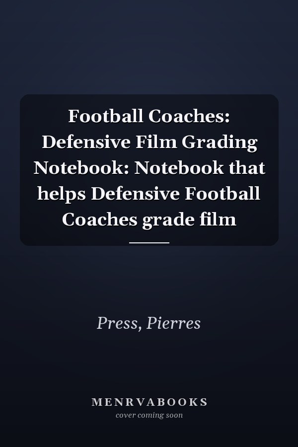 Football Coaches: Defensive Film Grading Notebook: Notebook that helps Defensive Football Coaches grade film