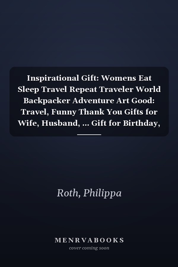 Inspirational Gift: Womens Eat Sleep Travel Repeat Traveler World Backpacker Adventure Art Good: Travel, Funny Thank You Gifts for Wife, Husband, ... Gift for Birthday, Graduation,Daily