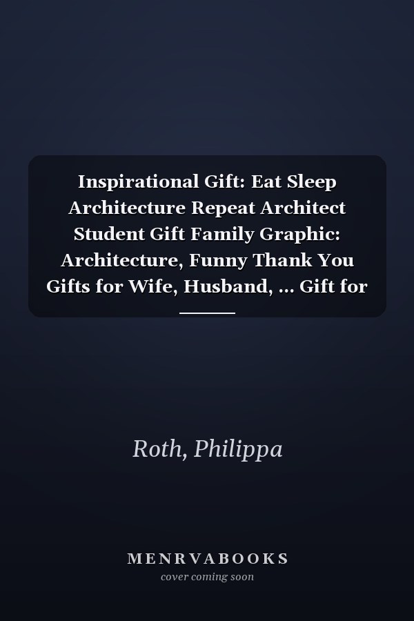 Inspirational Gift: Eat Sleep Architecture Repeat Architect Student Gift Family Graphic: Architecture, Funny Thank You Gifts for Wife, Husband, ... Gift for Birthday, Graduation,Daily